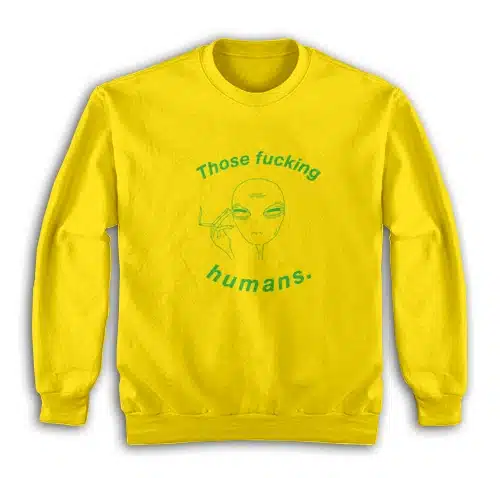 Those Fucking Humans Funny Alien Sweatshirt