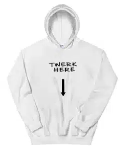 Twerk Here Funny Hoodie