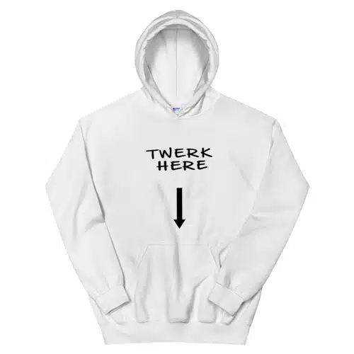 Twerk Here Funny Hoodie