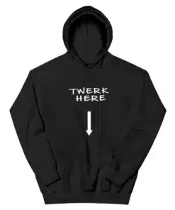 Twerk Here Funny Hoodie