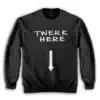 Twerk Here Funny Sweatshirt