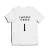 Twerk Here Funny T-Shirt