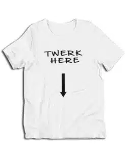 Twerk Here Funny T-Shirt