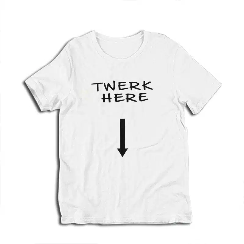 Twerk Here Funny T-Shirt