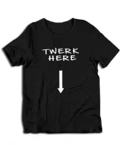 Twerk Here Funny T-Shirt