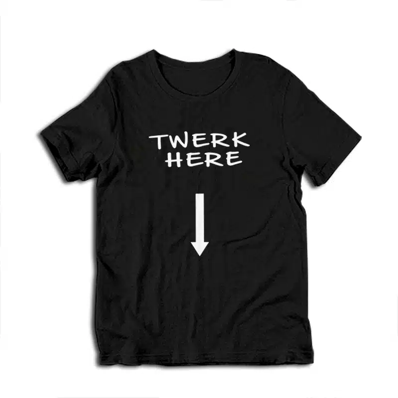 Twerk Here Funny T-Shirt
