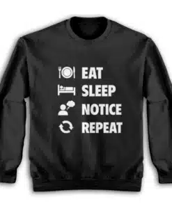Eat Sleep Notice Repeat Sweatshirt